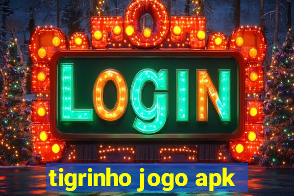 tigrinho jogo apk